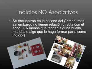 •

Se encuentran en la escena del Crimen, mas
sin embargo no tienen relación directa con el
echo. ( A menos que tengan alguna huella,
mancha o algo que lo haga formar parte como
indicio )

 