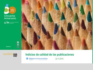 www.uam.es
Indicios de calidad de las publicaciones
22.11.2018
 
