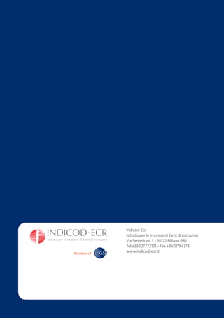 Indicod-Ecr
Istituto per le imprese di beni di consumo
Via Serbelloni, 5 - 20122 Milano (MI)
Tel.+39.027772121 - Fax.+39.02784373
www.indicod-ecr.it
 