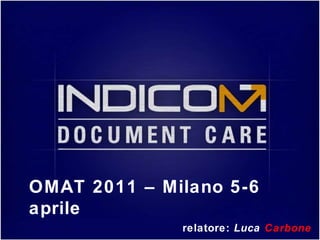 OMAT 2011 – Milano 5-6 aprile relatore:  Luca  Carbone 