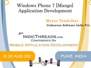 Windows Phone 7 [Mango] Application Development Mayur Tendulkar Codezeven Software India Pvt. Ltd. 