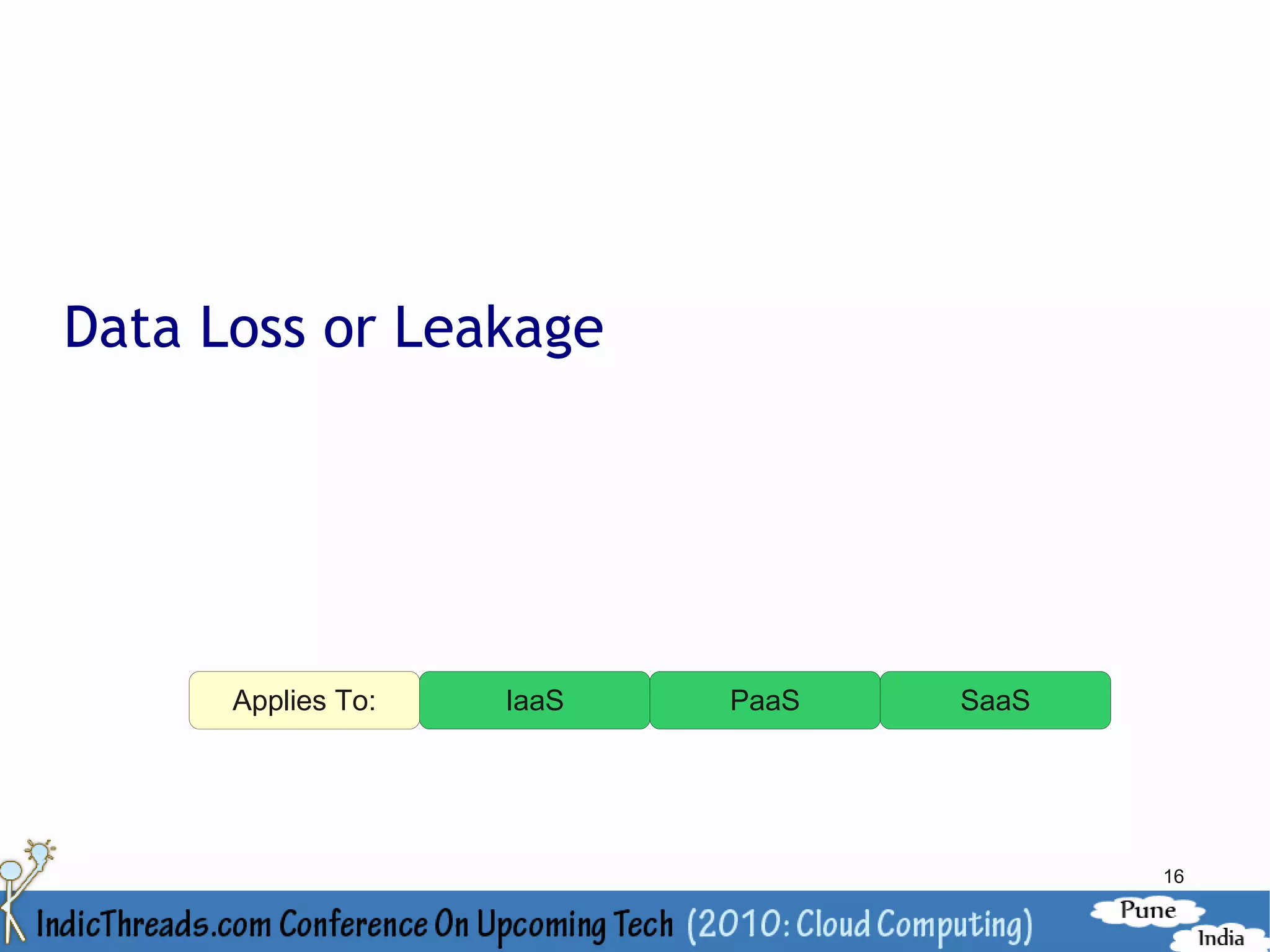 Data Loss or Leakage




      Applies To:   IaaS   PaaS   SaaS




                                         16
 