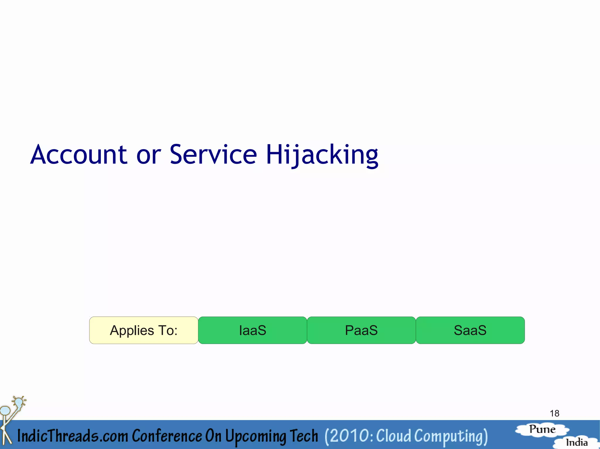 Account or Service Hijacking




      Applies To:   IaaS   PaaS   SaaS




                                         18
 