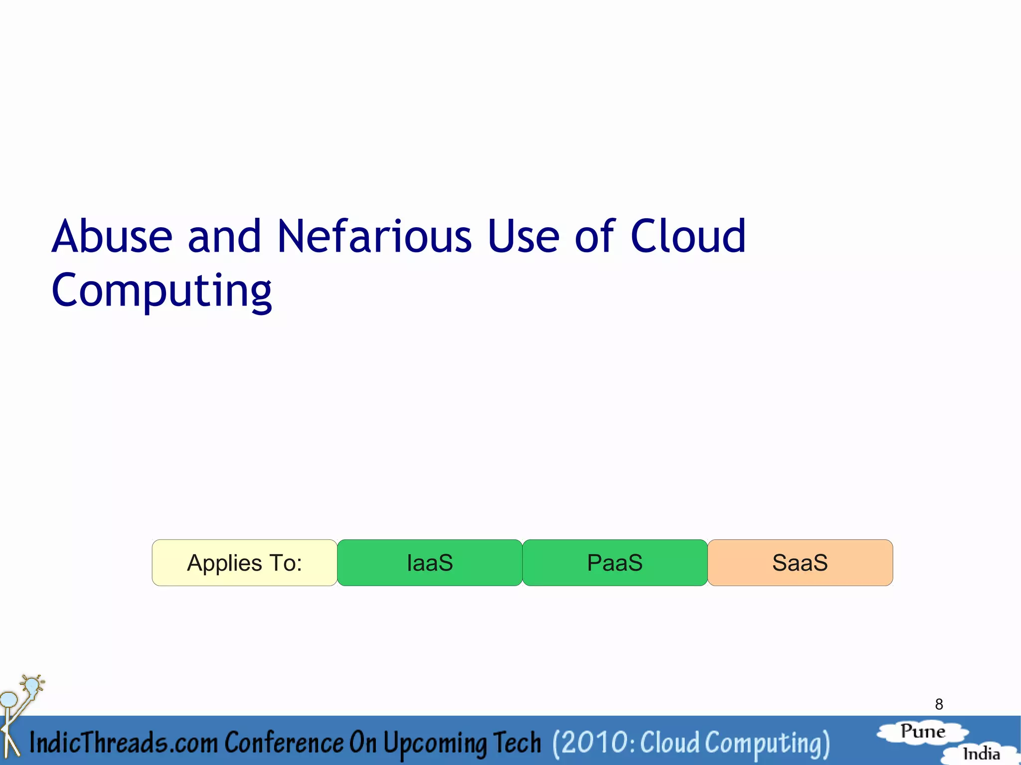 Abuse and Nefarious Use of Cloud
Computing




      Applies To:   IaaS   PaaS    SaaS




                                          8
 