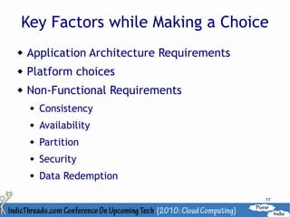 Key Factors while Making a Choice
   Application Architecture Requirements
   Platform choices
   Non-Functional Requirements
       Consistency
       Availability
       Partition
       Security
       Data Redemption

                                            17
 