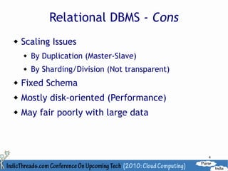 Relational DBMS - Cons
   Scaling Issues
       By Duplication (Master-Slave)
       By Sharding/Division (Not transparent)
   Fixed Schema
   Mostly disk-oriented (Performance)
   May fair poorly with large data



                                                 4
 