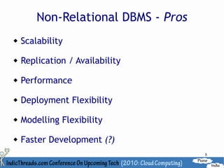 Non-Relational DBMS - Pros
   Scalability

   Replication / Availability

   Performance

   Deployment Flexibility

   Modelling Flexibility

   Faster Development (?)
                                     5
 