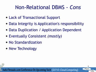 Non-Relational DBMS - Cons
   Lack of Transactional Support
   Data Integrity is Application's responsibility
   Data Duplication / Application Dependent
   Eventually Consistent (mostly)
   No Standardization
   New Technology



                                                     6
 