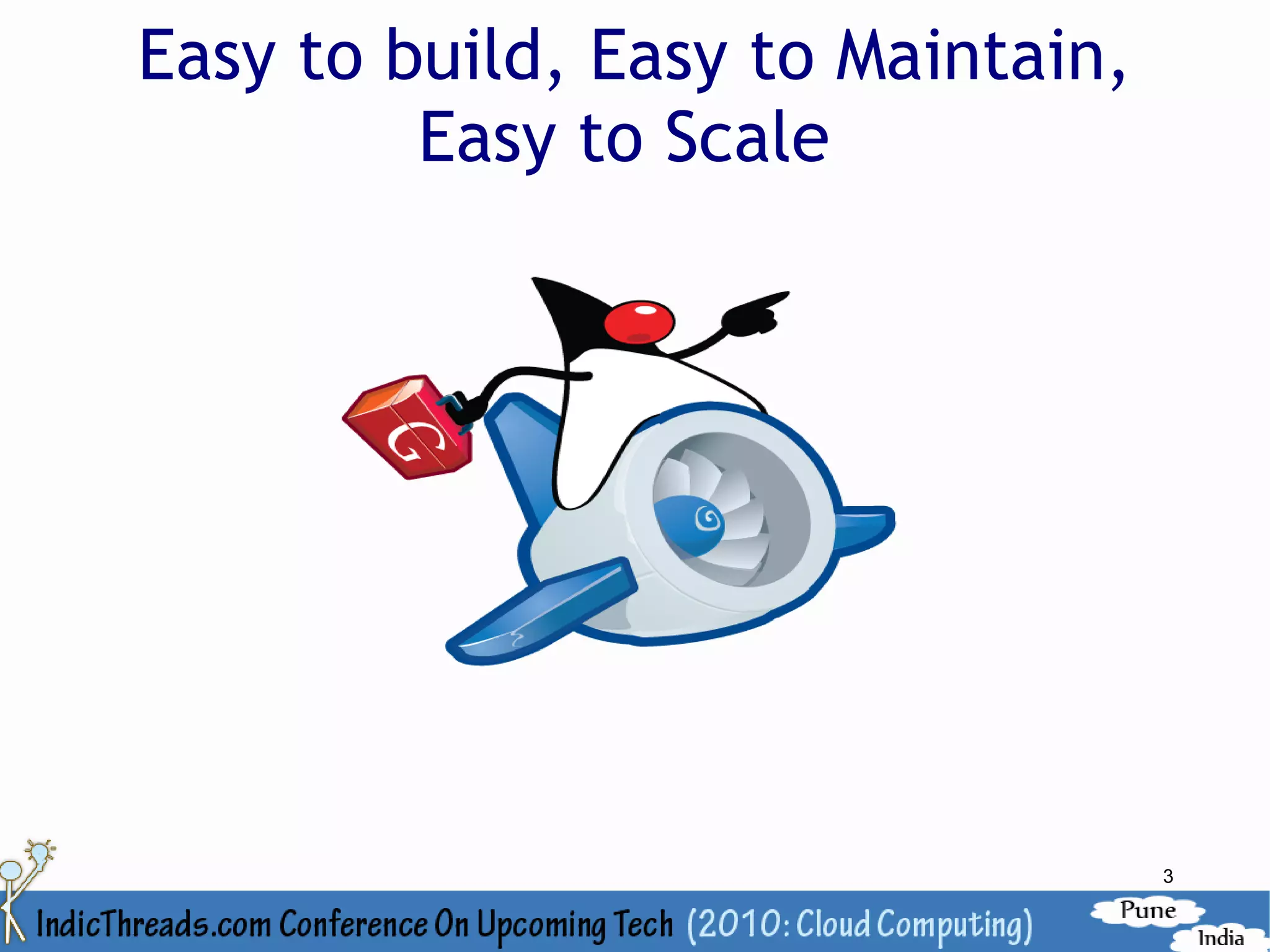 Easy to build, Easy to Maintain,
         Easy to Scale




                                   3
 