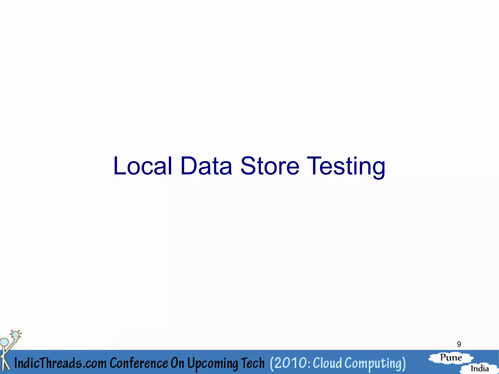 Local Data Store Testing




                           9
 