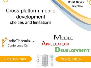 1
Cross-platform mobile
development
choices and limitations
Rohit Nayak
Talentica
 