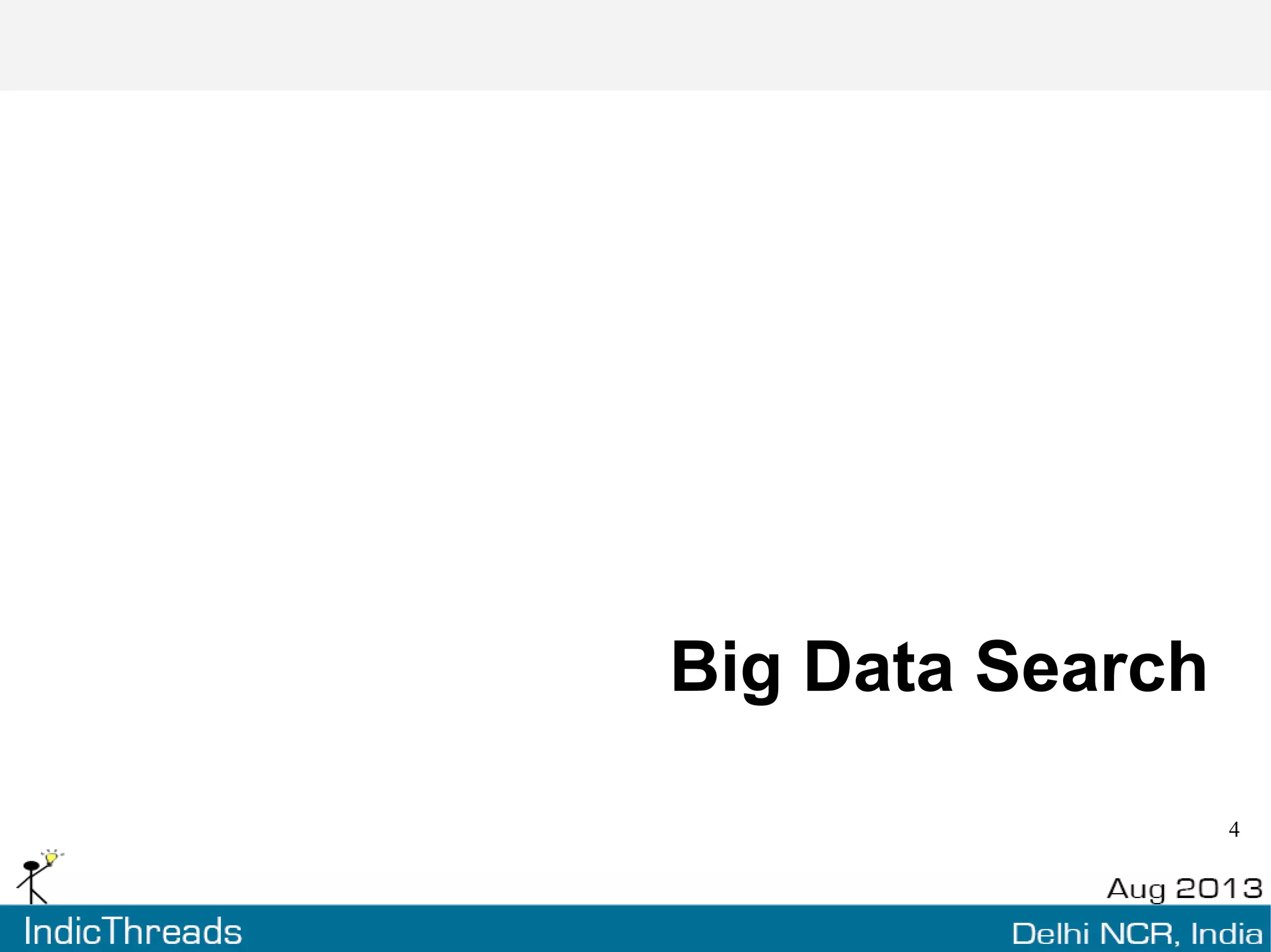 Agenda
Big Data Search
Contenders
Elasticsearch
- Elastic Whaaat ??
- Some cool features
- Analyzing Data
More than just search
Unchartered Territory
 