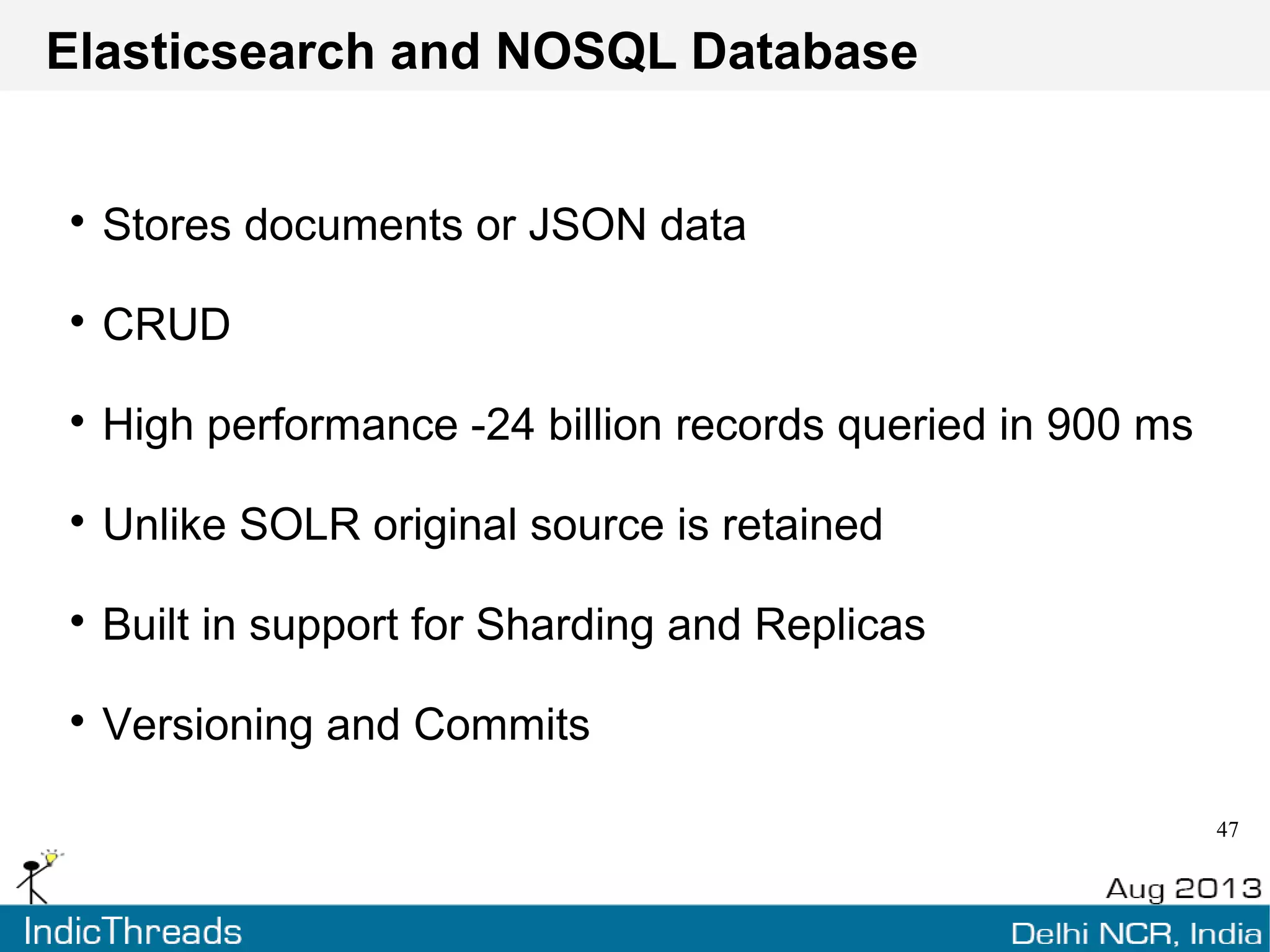 What IF ??
Remove the hassle of maintaining 2 data stores
Simply use ES as a NOSQL db with advanced out of
the box search capabilities
Has limitations.. but can be worked around
 