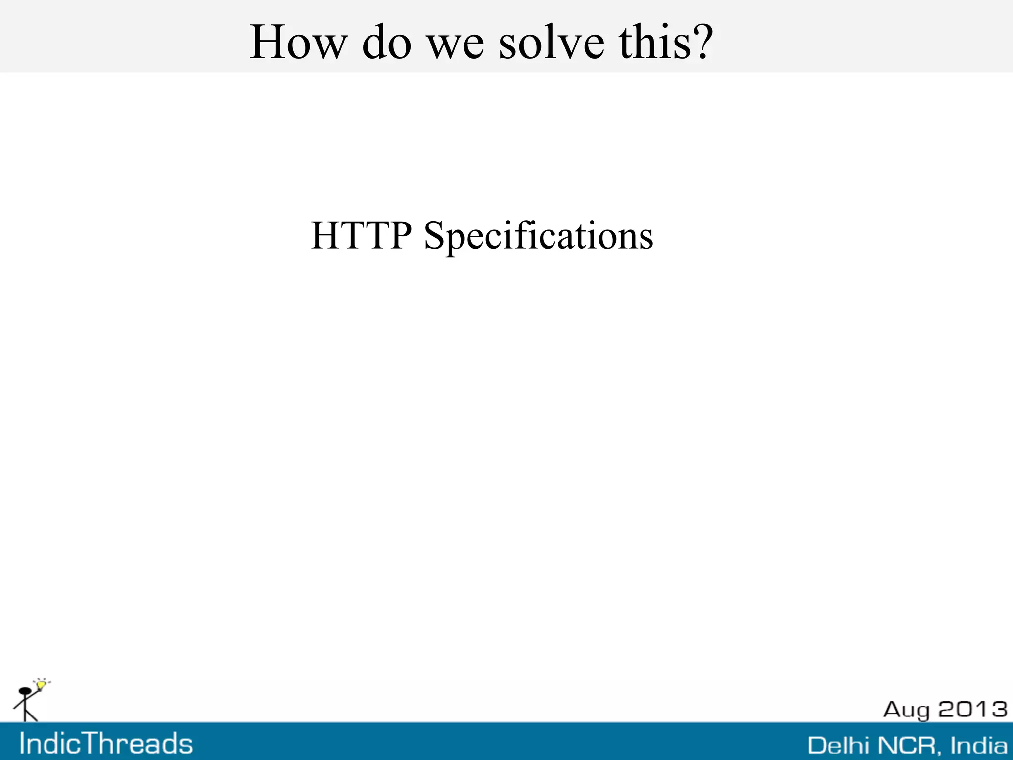 How do we solve this?
HTTP Specifications
 
