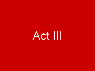===== Act III
 