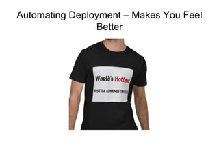 Automating Deployment – Makes You Feel
                Better
 