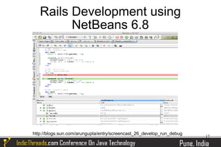 Rails Development using
         NetBeans 6.8




http://blogs.sun.com/arungupta/entry/screencast_26_develop_run_debug
                                                                       17
 