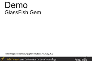 Demo
GlassFish Gem




http://blogs.sun.com/arungupta/entry/totd_76_jruby_1_2
                                                         24
 