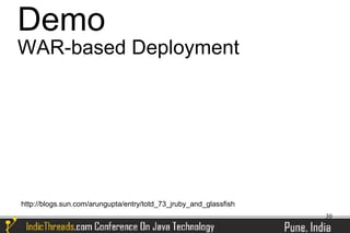Demo
WAR-based Deployment




http://blogs.sun.com/arungupta/entry/totd_73_jruby_and_glassfish
                                                                   30
 