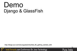 Demo
Django & GlassFish




http://blogs.sun.com/arungupta/entry/totd_85_getting_started_with
                                                                    56
 