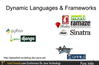 Dynamic Languages & Frameworks




http://glassfish-scripting.dev.java.net
                                          9
 