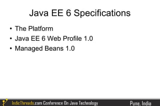 Java EE 6 Specifications
   The Platform
   Java EE 6 Web Profile 1.0
   Managed Beans 1.0
 