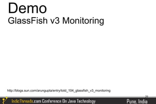 Demo
GlassFish v3 Monitoring




http://blogs.sun.com/arungupta/entry/totd_104_glassfish_v3_monitoring
                                                                        39
 