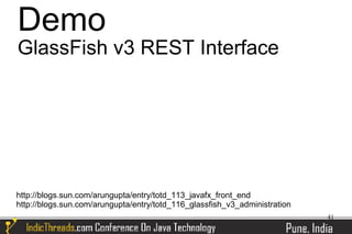 Demo
GlassFish v3 REST Interface




http://blogs.sun.com/arungupta/entry/totd_113_javafx_front_end
http://blogs.sun.com/arungupta/entry/totd_116_glassfish_v3_administration
                                                                            41
 