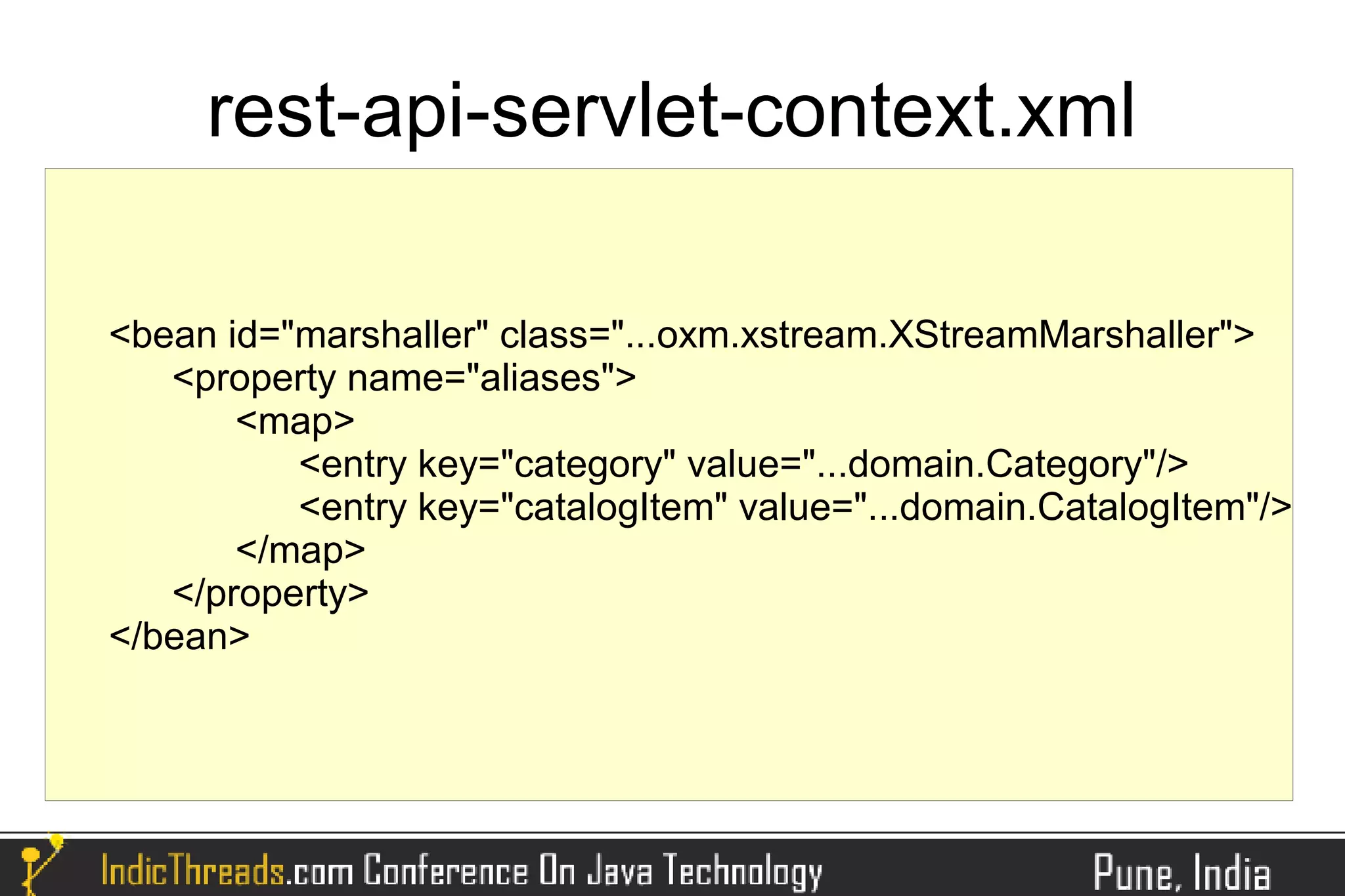 rest-api-servlet-context.xml

<bean id="marshaller" class="...oxm.xstream.XStreamMarshaller">
   <property name="aliases">
       <map>
          <entry key="category" value="...domain.Category"/>
          <entry key="catalogItem" value="...domain.CatalogItem"/>
       </map>
   </property>
</bean>
 