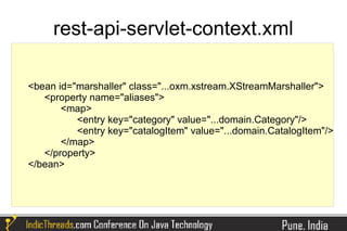 rest-api-servlet-context.xml

<bean id="marshaller" class="...oxm.xstream.XStreamMarshaller">
   <property name="aliases">
       <map>
          <entry key="category" value="...domain.Category"/>
          <entry key="catalogItem" value="...domain.CatalogItem"/>
       </map>
   </property>
</bean>
 