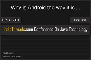 Why is Android the way it is ...




Navin Kabra
navin@punetech.com
 