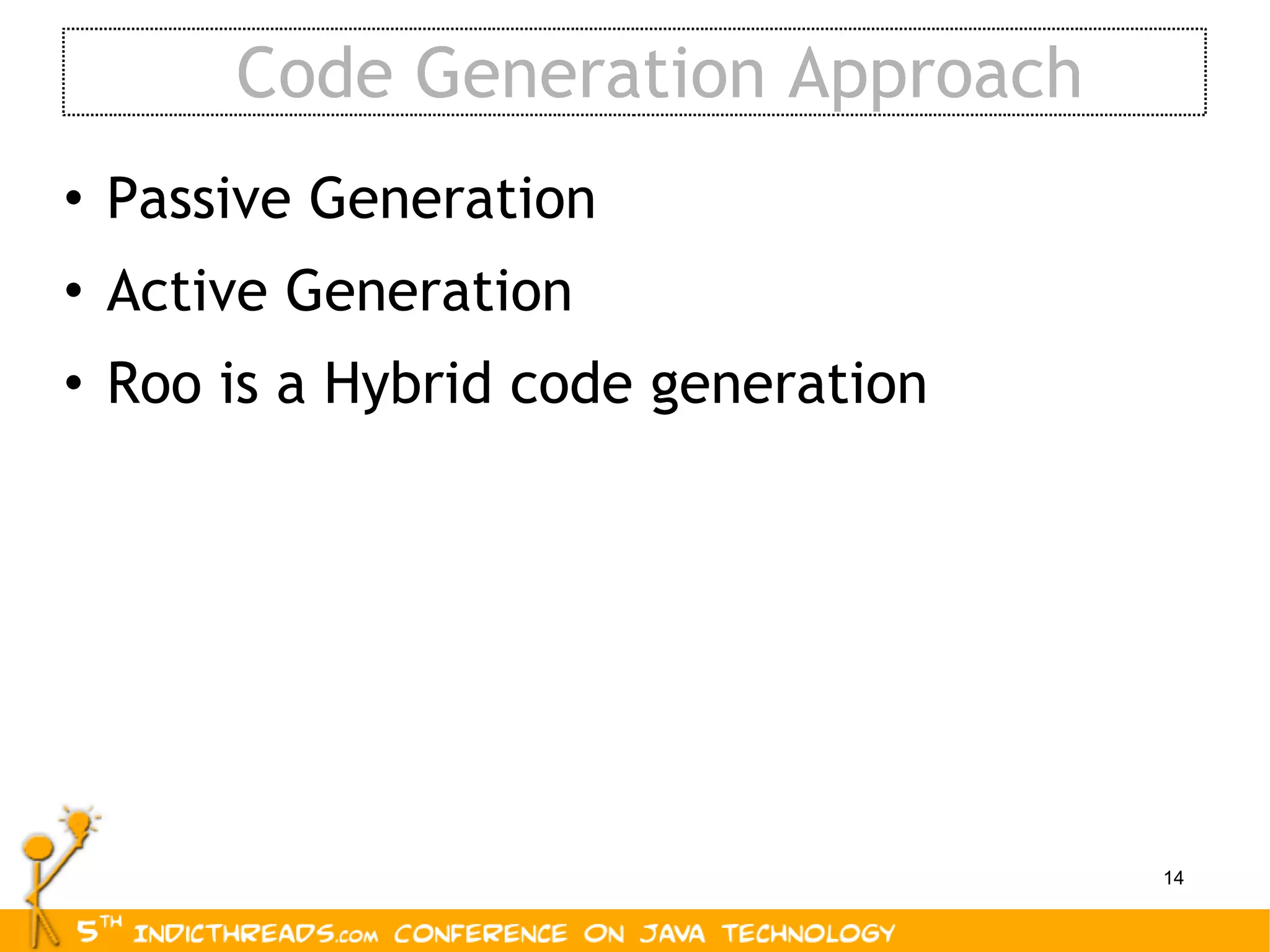 Code Generation Approach Passive Generation Active Generation Roo is a Hybrid code generation 