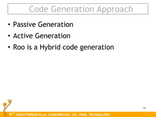 Code Generation Approach Passive Generation Active Generation Roo is a Hybrid code generation 