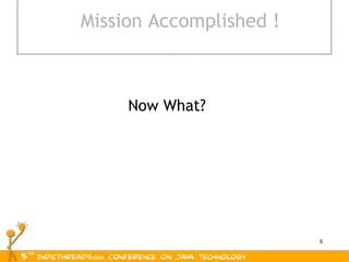 Mission Accomplished ! Now What? 