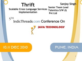 Thrift Scalable Cross Language Services Implementation Sanjoy Singh   Senior Team Lead  Talentica S/W (I) Pvt Ltd 