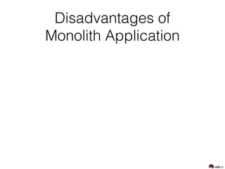 Disadvantages of  
Monolith Application
 