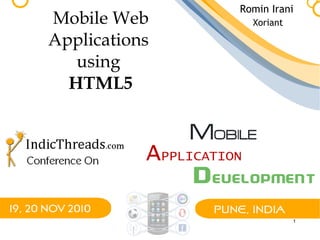 1
Mobile Web
Applications
using
HTML5
Romin Irani
Xoriant
 