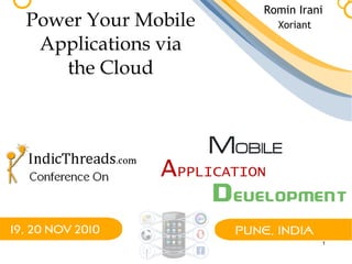 1
Power Your Mobile
Applications via
the Cloud
Romin Irani
Xoriant
 
