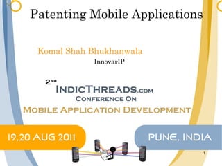 Patenting Mobile Applications Komal Shah Bhukhanwala InnovarIP 