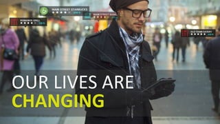 OUR LIVES ARE
CHANGING
 