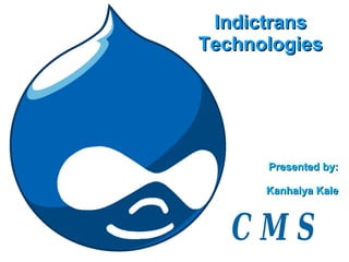 Indictrans Technologies Presented by: Kanhaiya Kale 