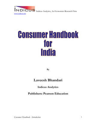 Indicus Analytics, An Economics Research Firm
www.indicus.net




                                     By




                       Laveesh Bhandari
                            Indicus Analytics




Consumer Handbook - Introduction                                          1
 