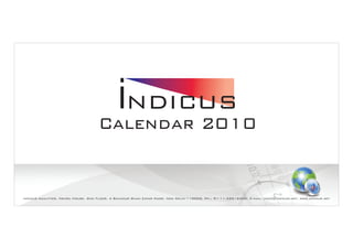iNDICUS
                                     Calendar 2010


Indicus Analytics, Nehru House, 2nd Floor, 4 Bahadur Shah Zafar Marg, New Delhi-110002, Ph.: 91-11-42512400, E-mail: indic@indicus.net, www.indicus.net
 