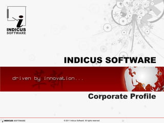 INDICUS SOFTWARE



                             Corporate Profile


© 2011 Indicus Software. All rights reserved.
 