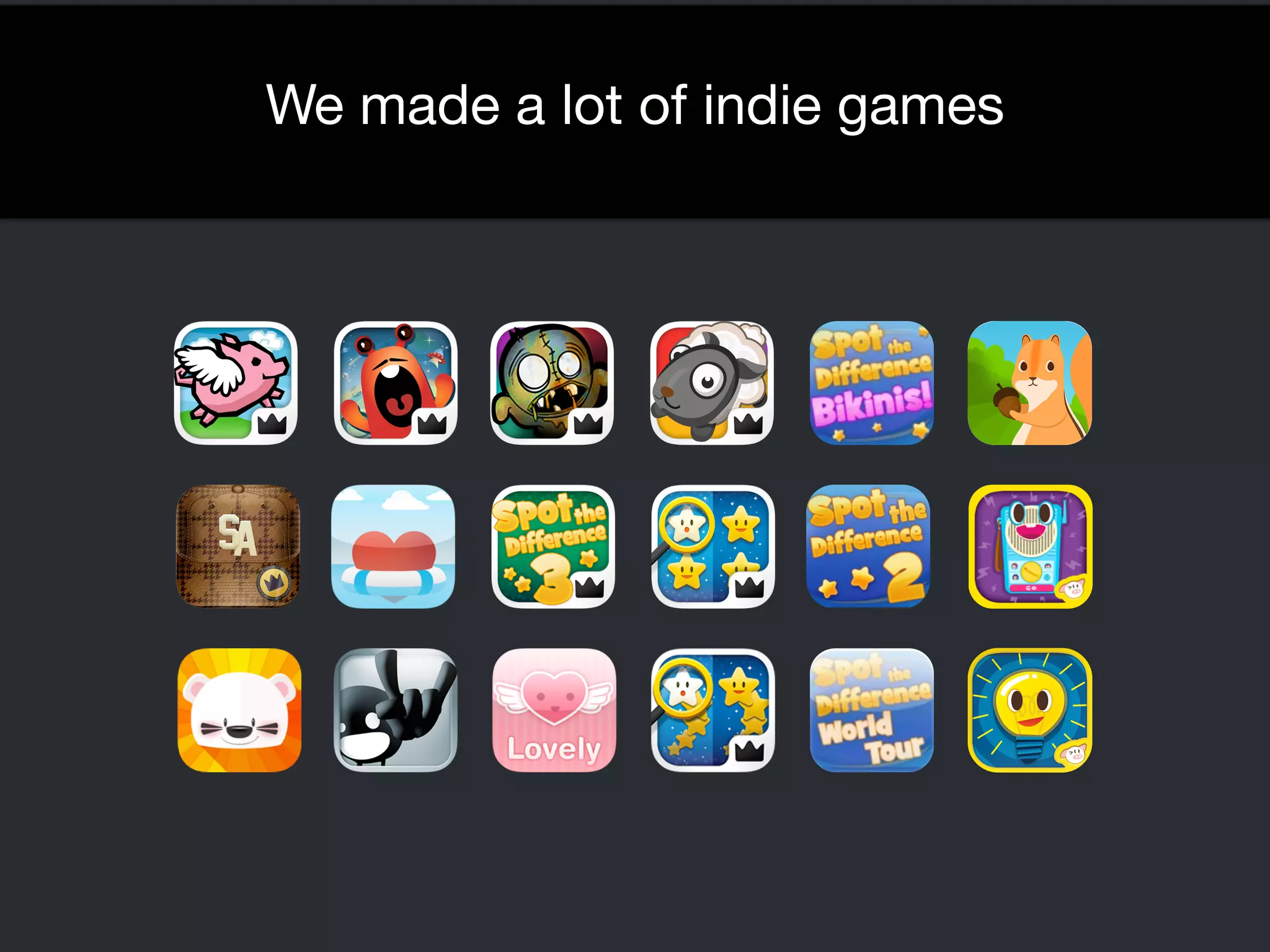 We made a lot of indie games 
 