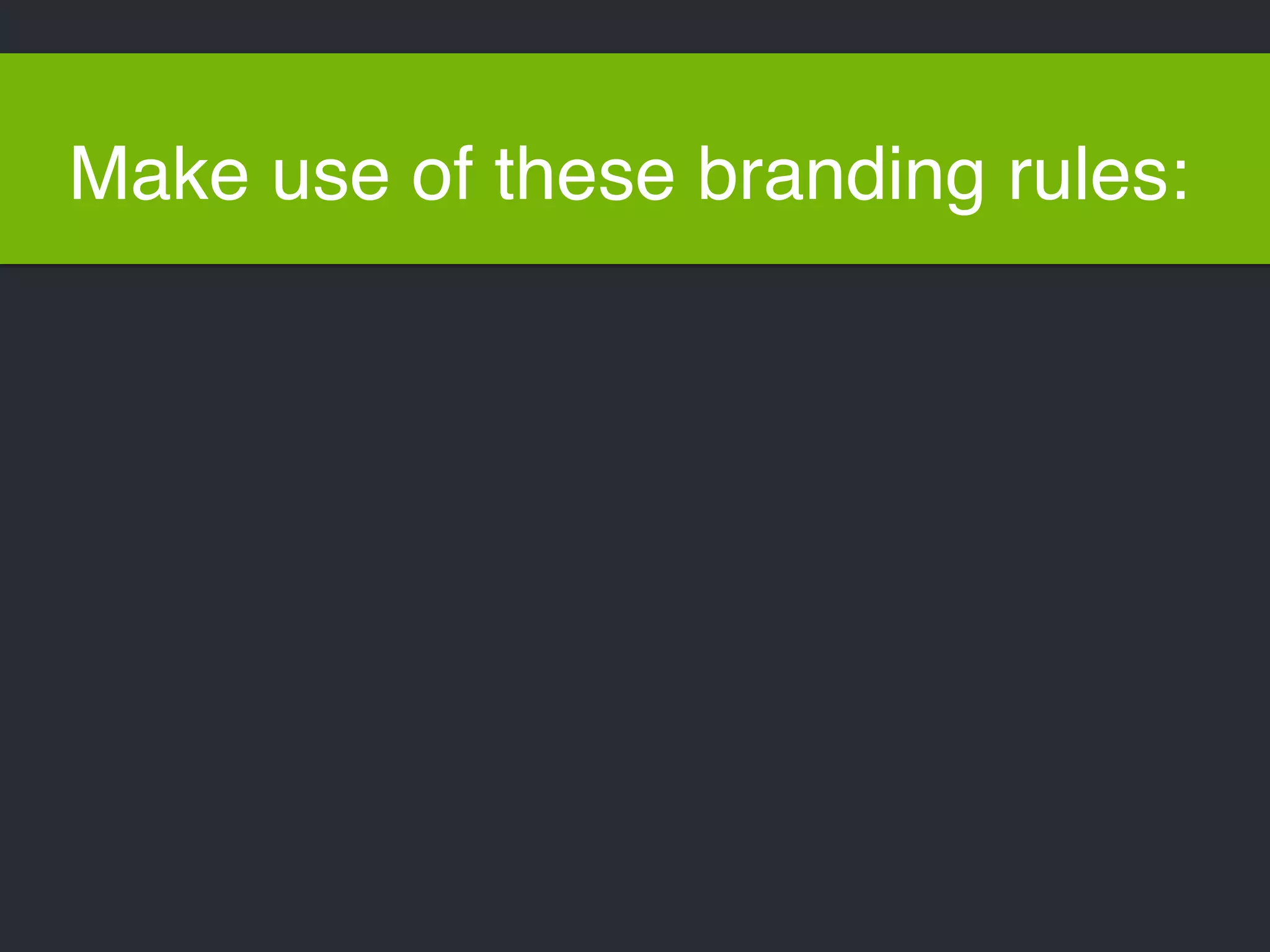 Make use of these branding rules: 
 