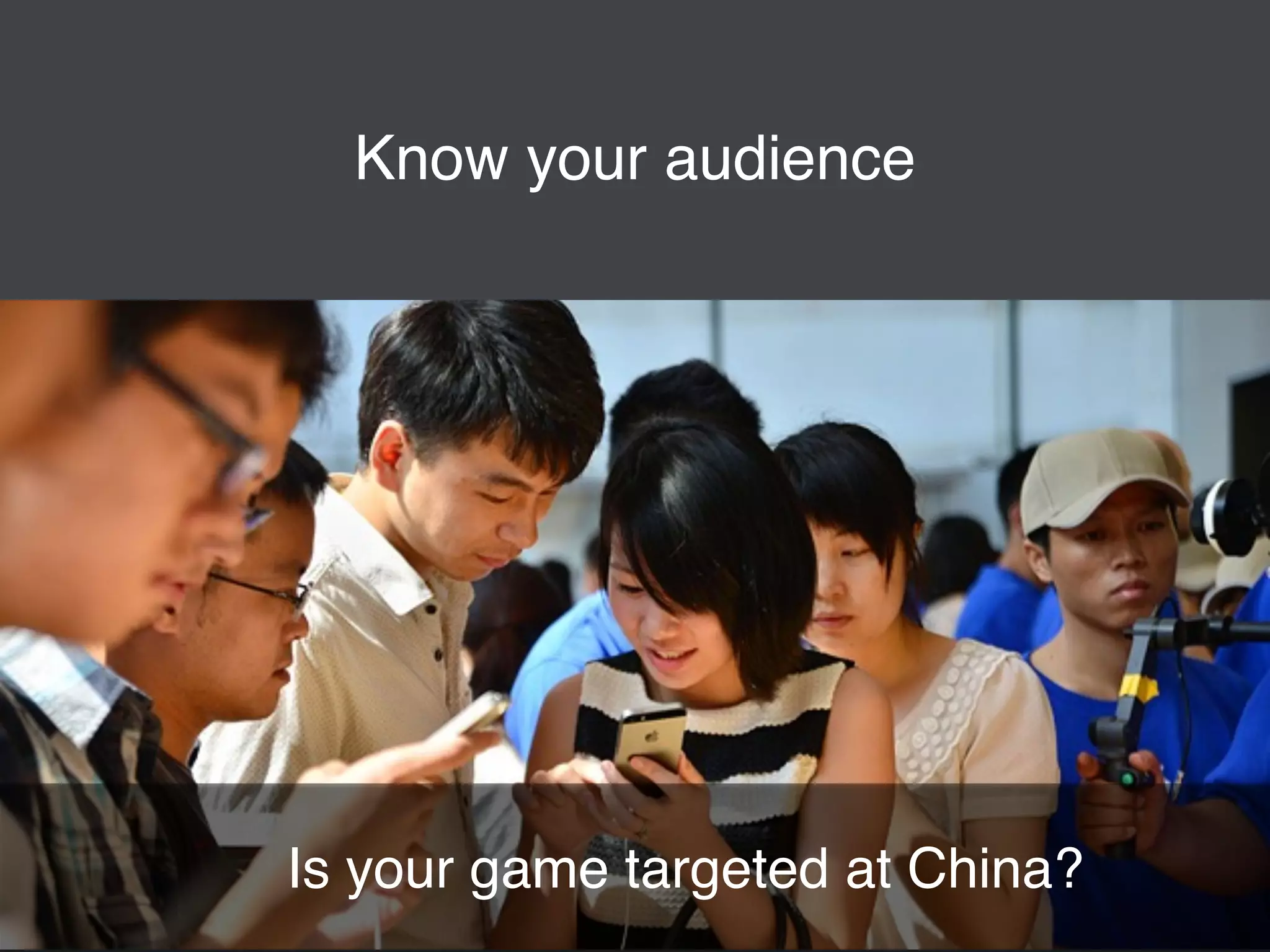 Know your audience 
Is your game targeted at China? 
 