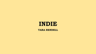 INDIE
TARA RENDELL
 