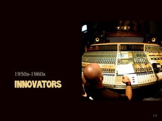 1950s-1960s

INNOVATORS


              14
 