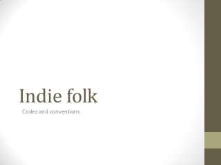 Indie folk
Codes and conventions

 